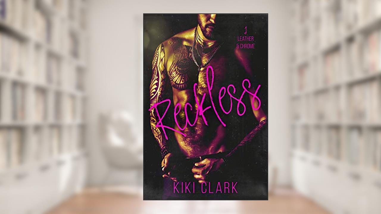 Reckless (Leather & Chrome Book 1), written by Kiki Clark