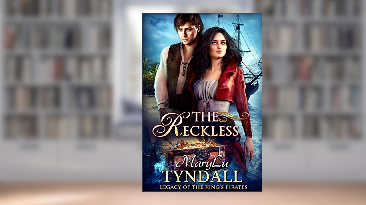 The Reckless (Legacy of the King's Pirates Book 6), written by MaryLu Tyndall