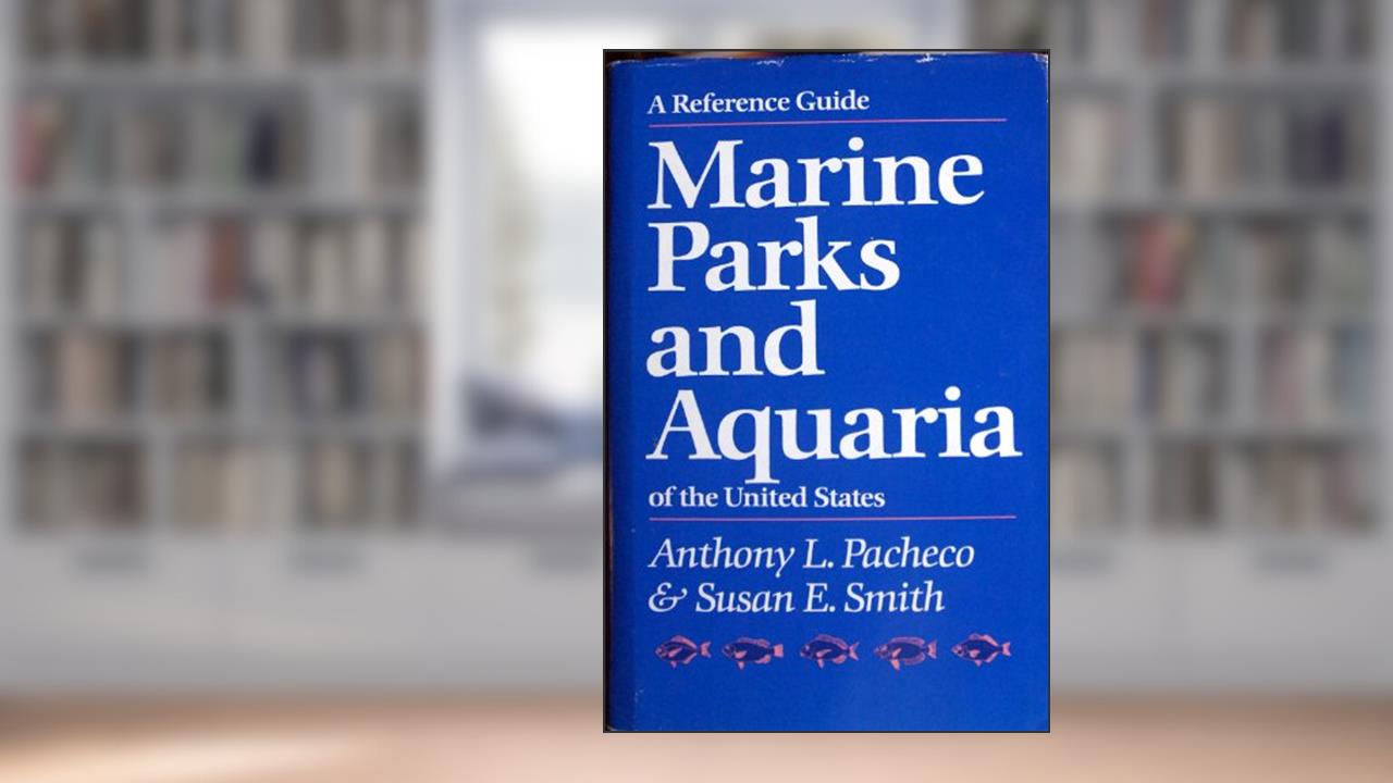 Marine Parks and Aquaria of the United States, written by Anthony L. Pacheco; Susan E. Smith