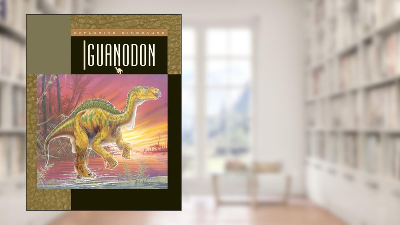 Iguanodon (Exploring Dinosaurs and Prehistoric Creatures), written by Susan H. Gray