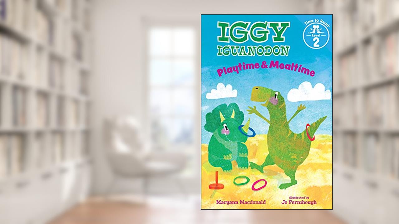 Playtime & Mealtime (Iggy Iguanodon: Time to Read, Level 2), written by Maryann Macdonald