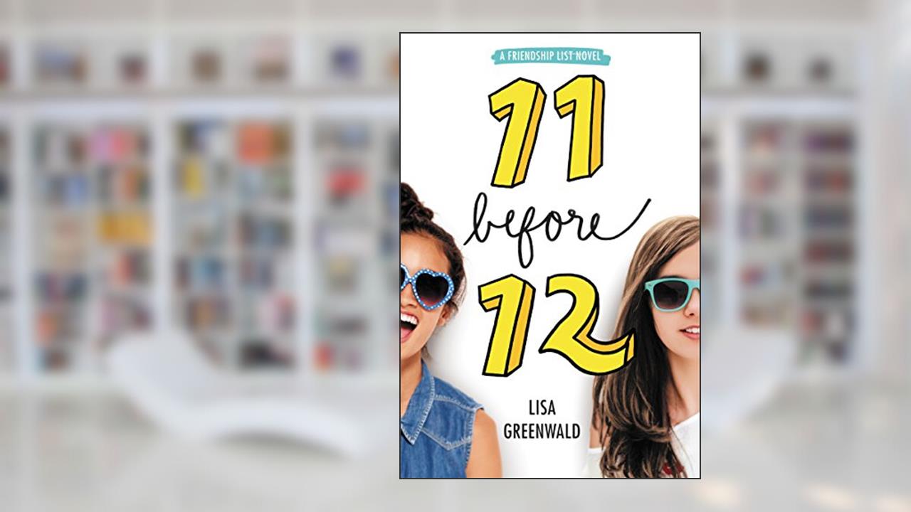 Friendship List #1: 11 Before 12, written by Lisa Greenwald