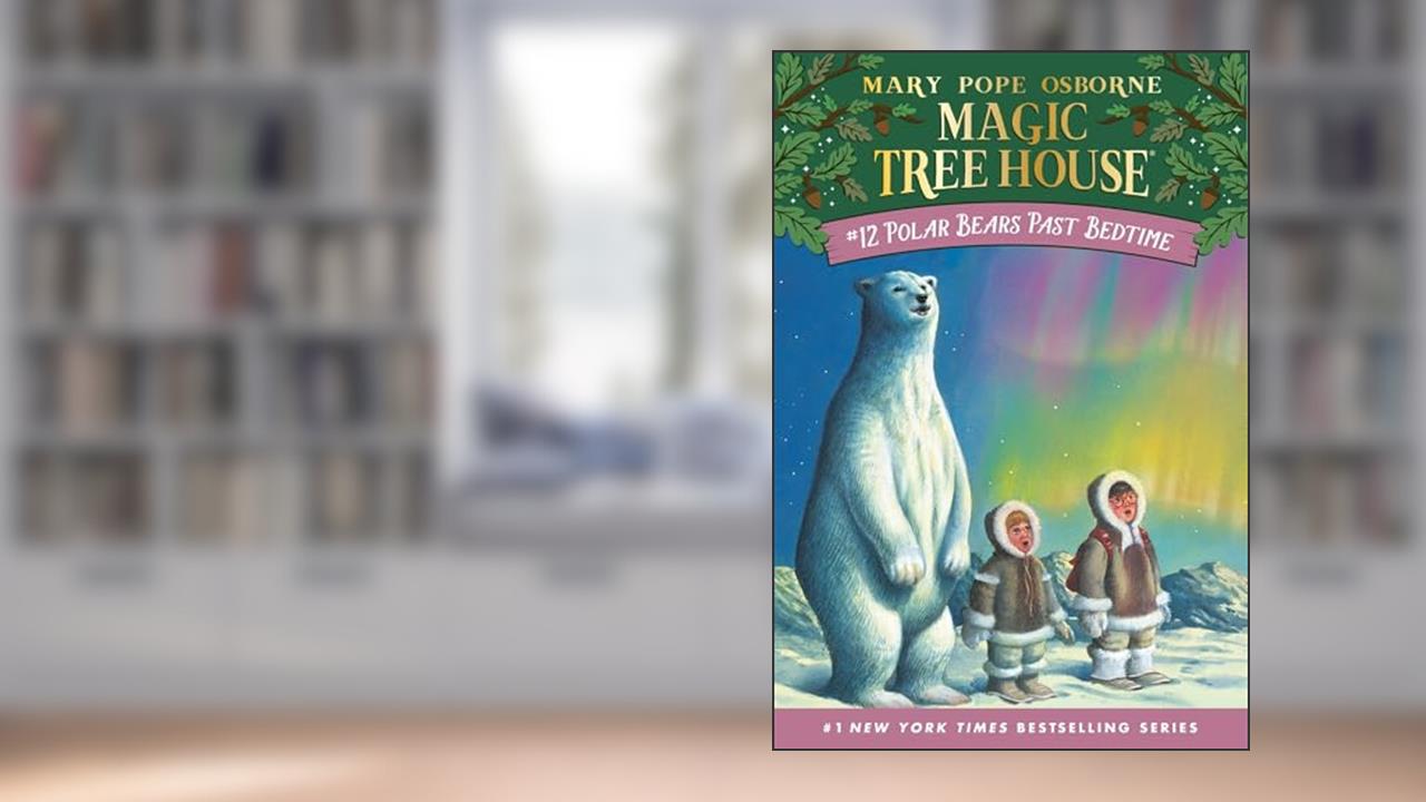 Polar Bears Past Bedtime (Magic Tree House, No. 12), written by Mary Pope Osborne
