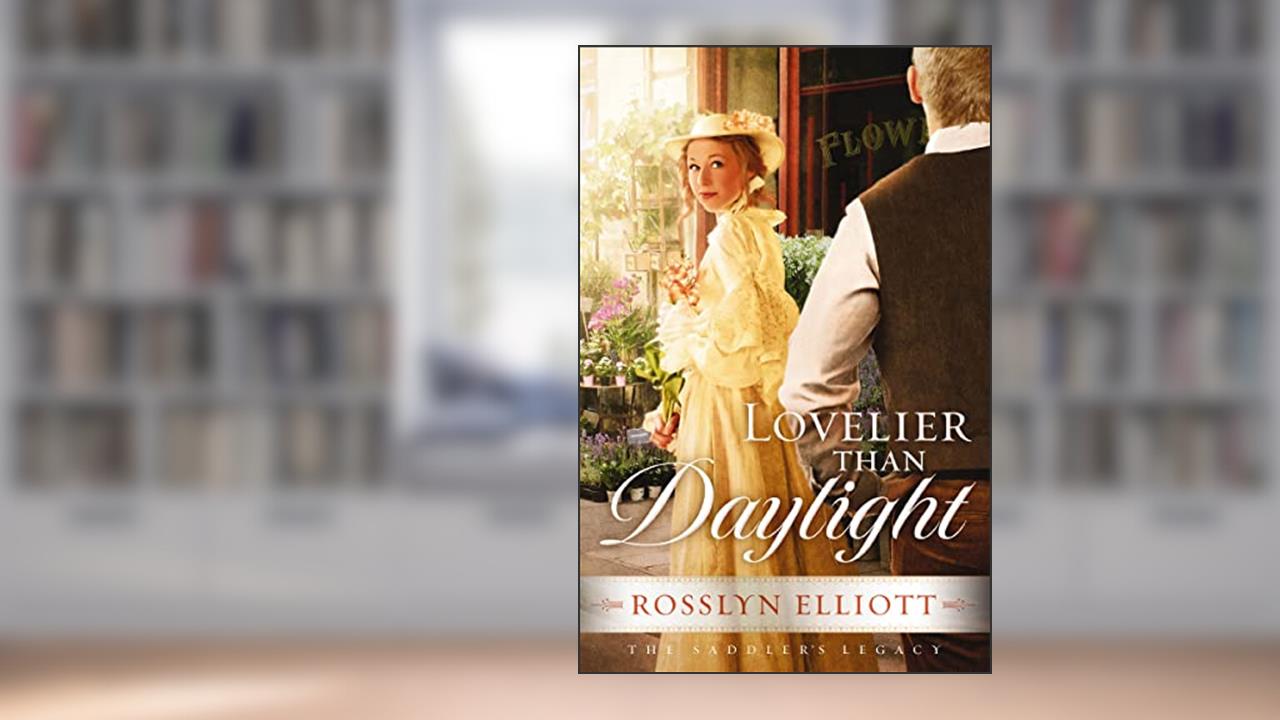 Lovelier than Daylight (A Saddler's Legacy Novel Book 3), written by Rosslyn Elliott