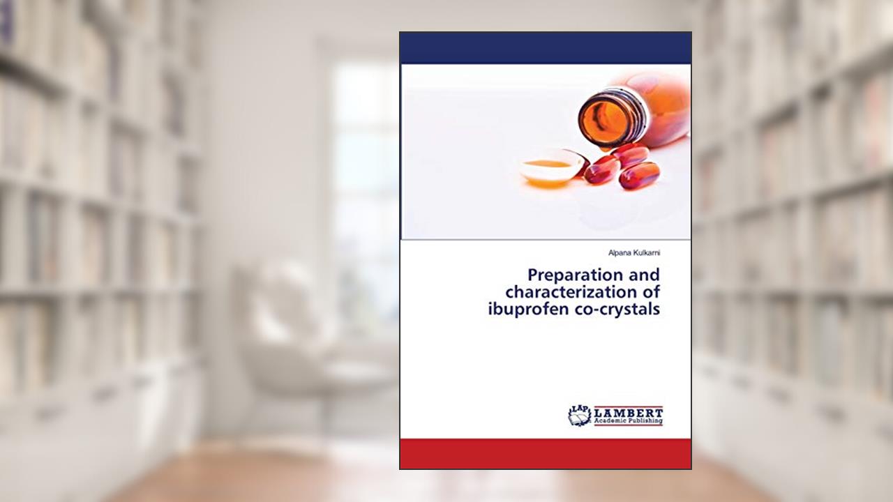 Preparation and characterization of ibuprofen co-crystals, written by Alpana Kulkarni