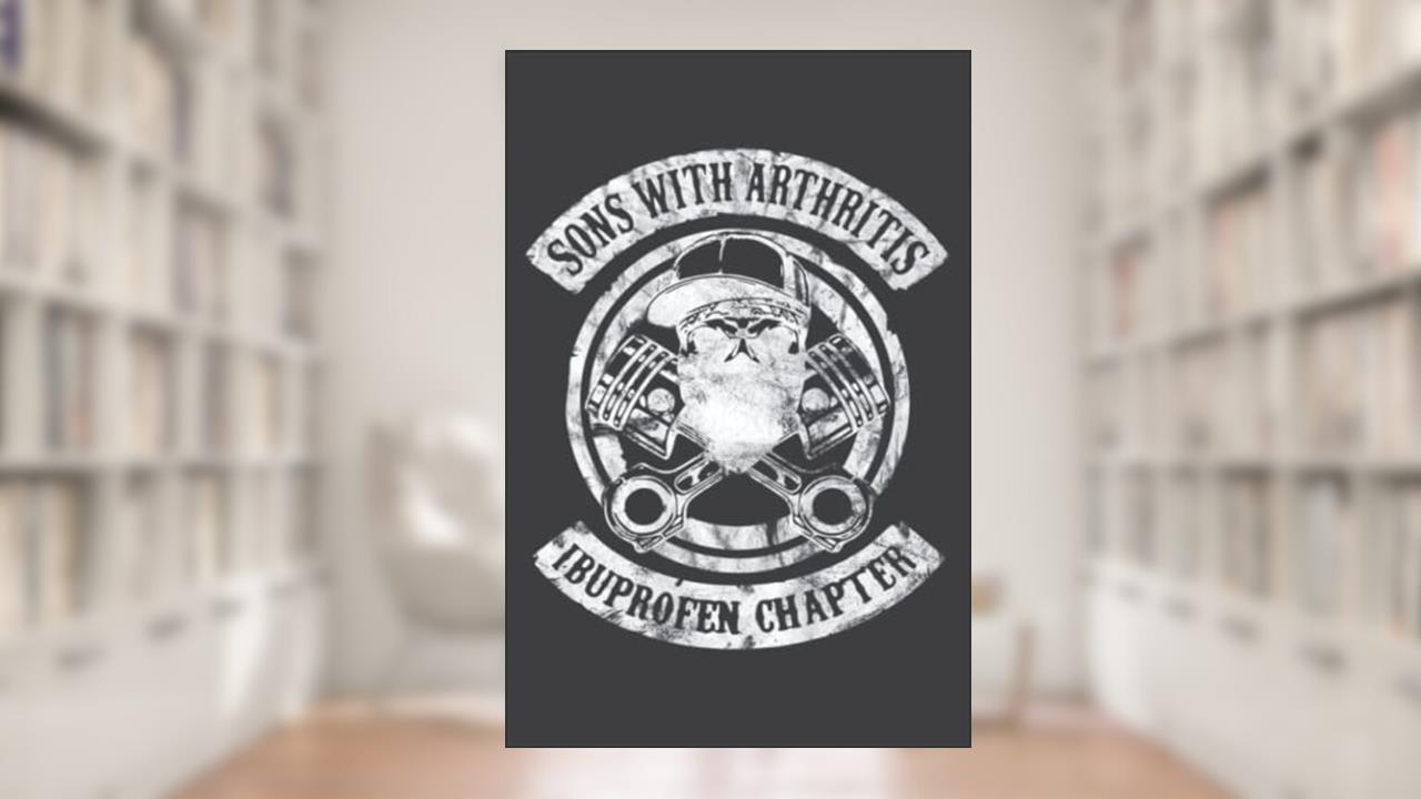 Sons With Arthritis Biker Motorcycle Rocker Ibuprofen Mc Funny: Blank Lined Notebook Journal with 6x9 inches, 120 Pages, written by Beverly Price