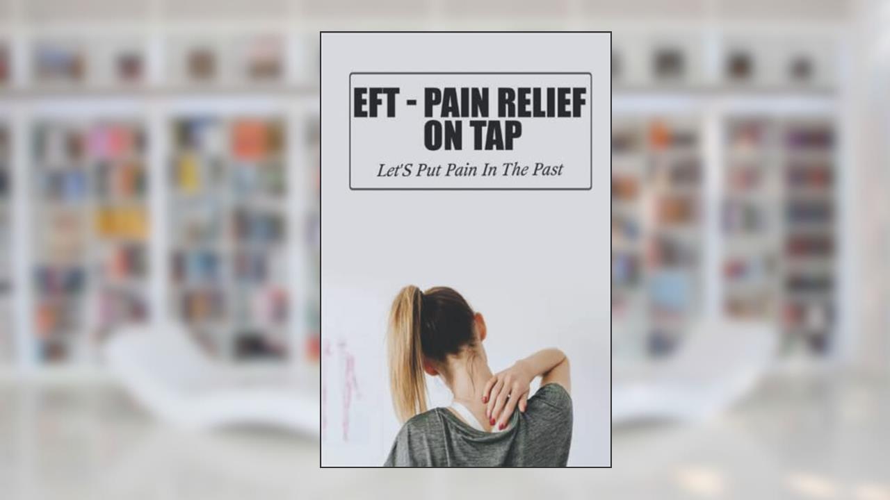 EFT - Pain Relief On Tap: Let'S Put Pain In The Past, written by Deeanna Atamanczyk