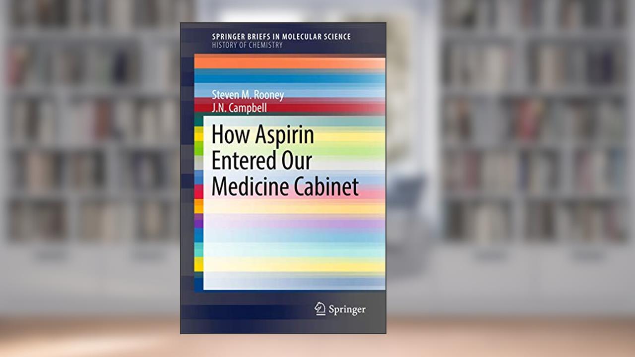 How Aspirin Entered Our Medicine Cabinet (SpringerBriefs in Molecular Science), written by Steven M. M. Rooney