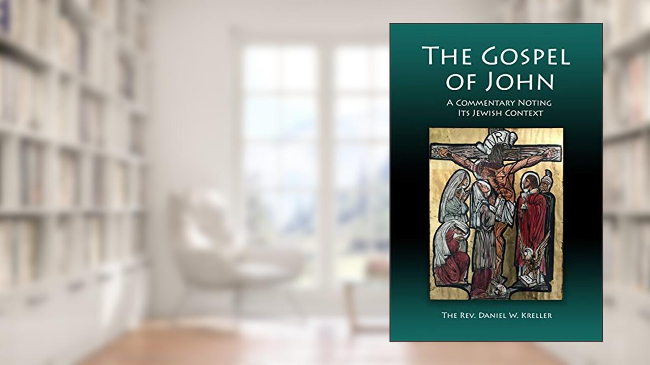 The Gospel of John: A Commentary Noting Its Jewish Context, written by Daniel W. Kreller