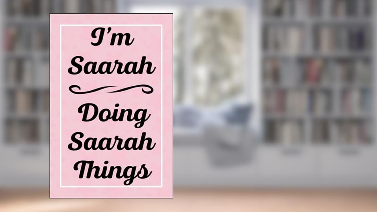 I'm Saarah Doing Saarah Things: Perfect for Sketching Drawing Noting and Writing, 120 Pages, 6x9, written by SaarahsJardel Publications
