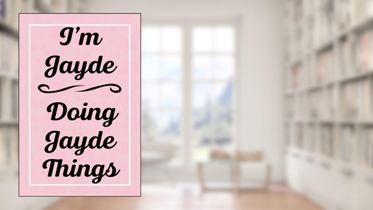 I'm Jayde Doing Jayde Things: Perfect for Sketching Drawing Noting and Writing, 120 Pages, 6x9, written by JaydesJardel Publications