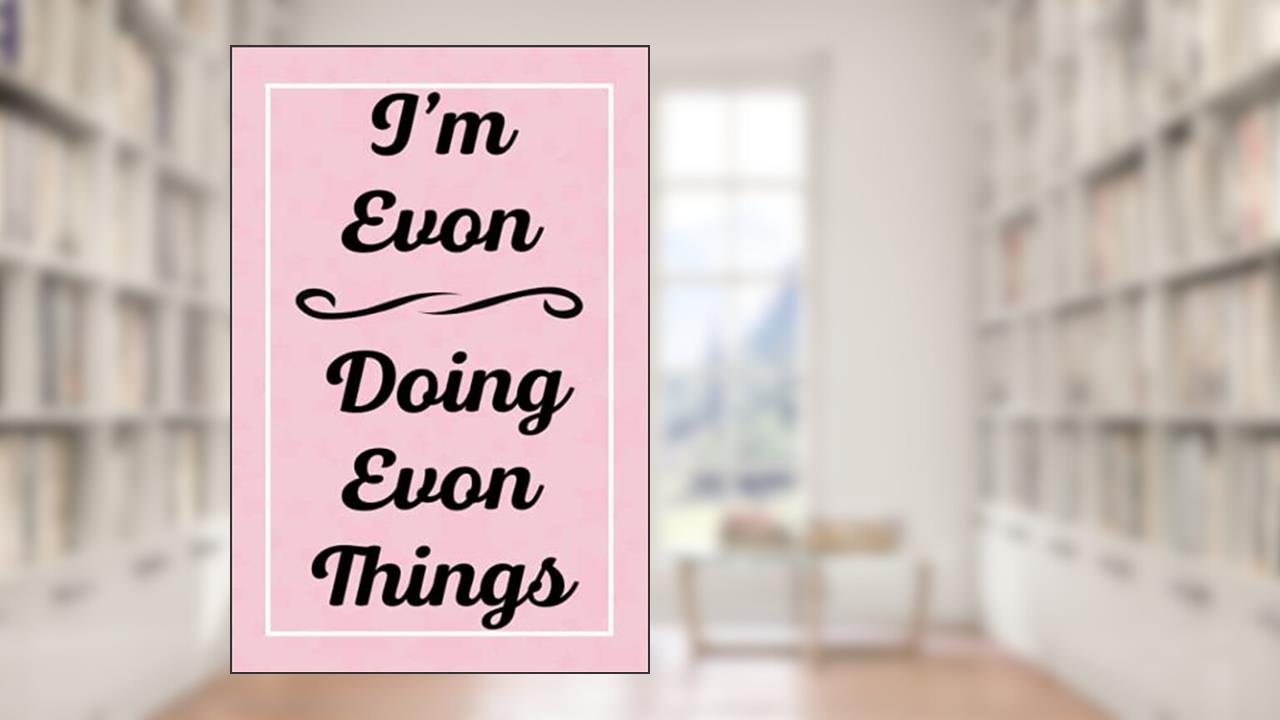 I'm Evon Doing Evon Things: Personalized Sketchbook, Sketch Book for Evon, Perfect for Sketching Drawing Noting and Writing, 120 Pages, 6x9, written by EvonsJardel Publications