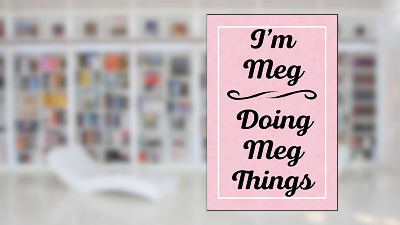 I'm Meg Doing Meg Things: Personalized Sketchbook, Sketch Book for Meg, Perfect for Sketching Drawing Noting and Writing, 120 Pages, 6x9, written by MegsJardel Publications