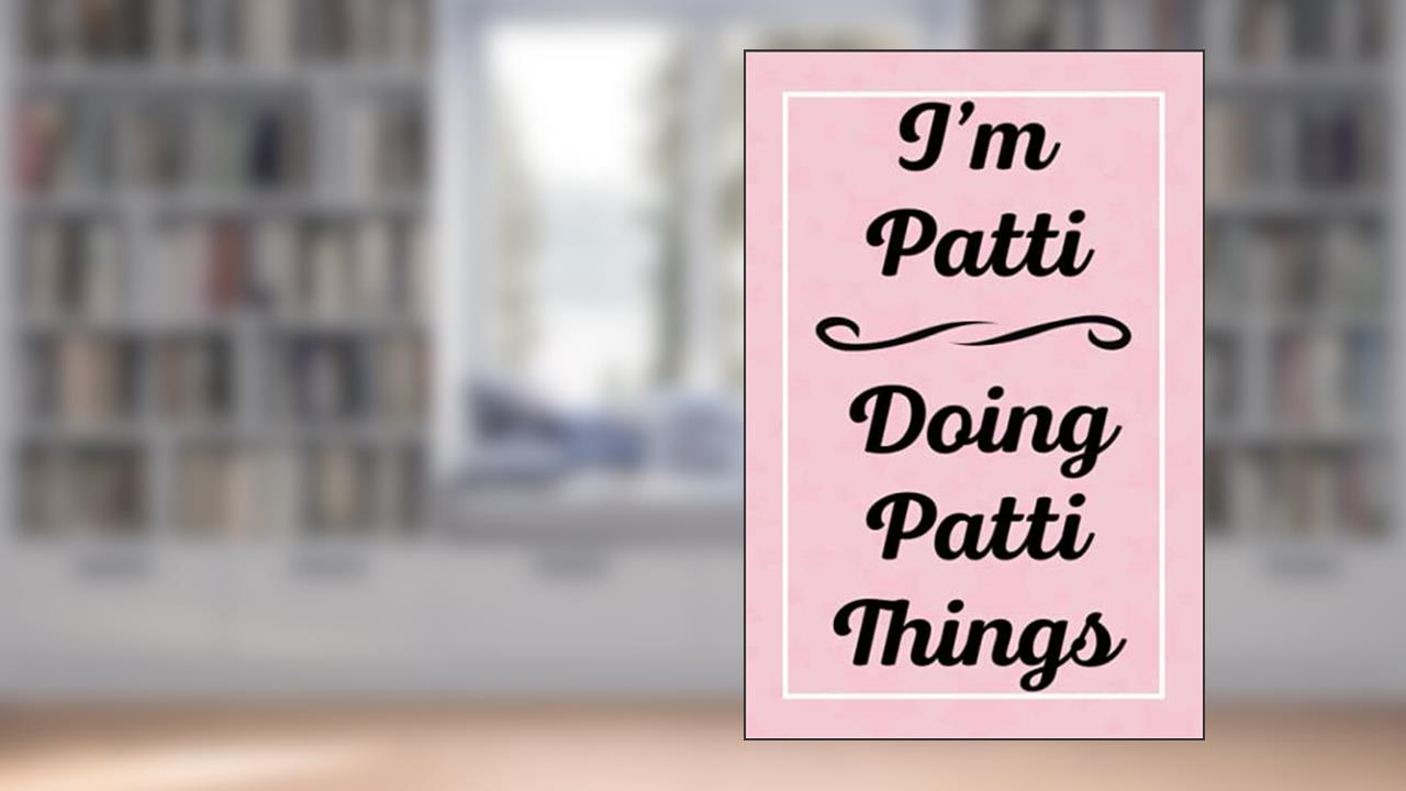I'm Patti Doing Patti Things: Perfect for Sketching Drawing Noting and Writing, 120 Pages, 6x9, written by PattisJardel Publications