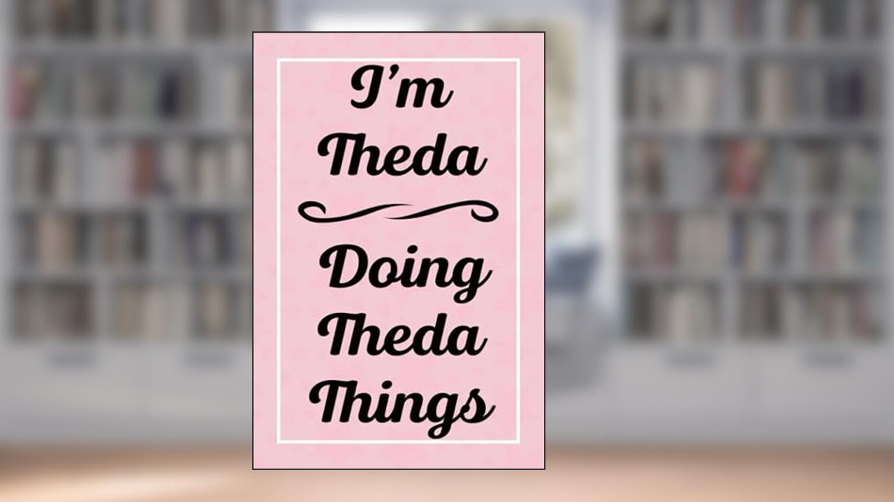 I'm Theda Doing Theda Things: Perfect for Sketching Drawing Noting and Writing, 120 Pages, 6x9, written by ThedasJardel Publications