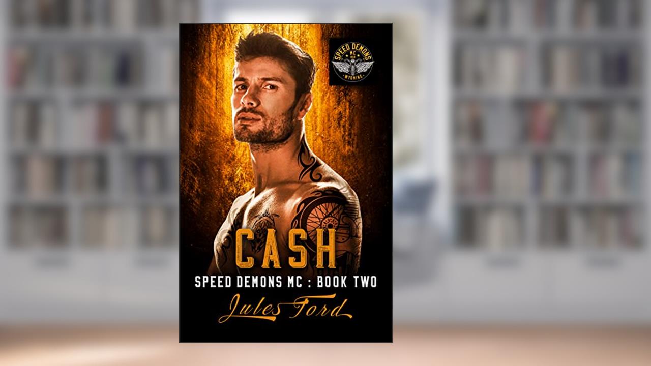 Cash: Speed Demons MC, written by Jules Ford