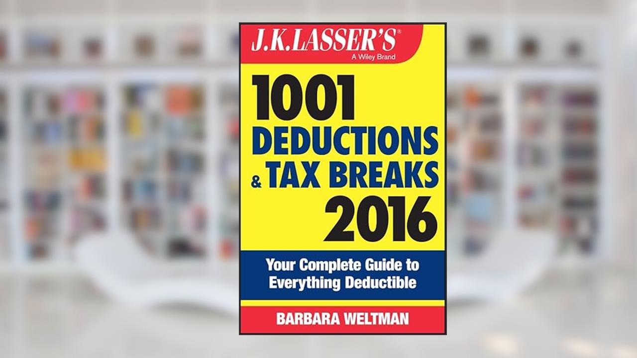 J.K. Lasser's 1001 Deductions and Tax Breaks 2016: Your Complete Guide to Everything Deductible, written by Barbara Weltman