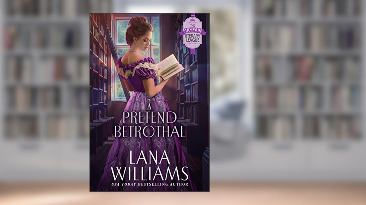 A Pretend Betrothal (The Mayfair Literary League Book 2), written by Lana Williams