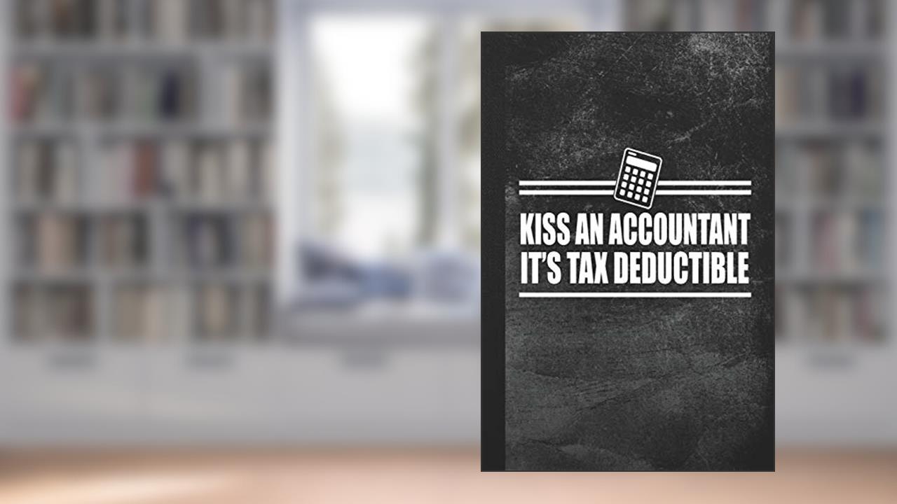 Kiss An Accountant - It's Tax Deductible: Blank Lined Notebook Journal Gift for Accountant, written by Jobs To Love