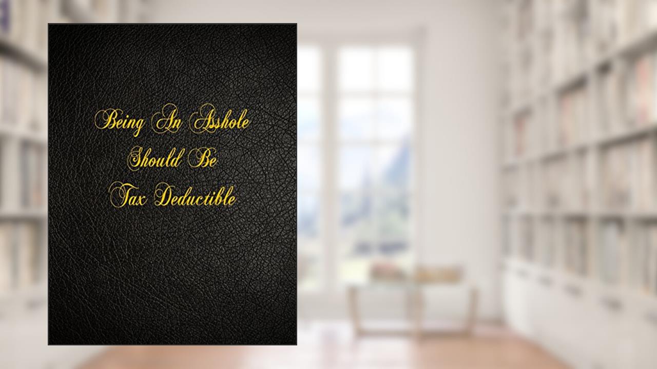 Being An Asshole Should Be Tax Deductible: 108 Page Blank Lined Notebook, written by Belnat Pro