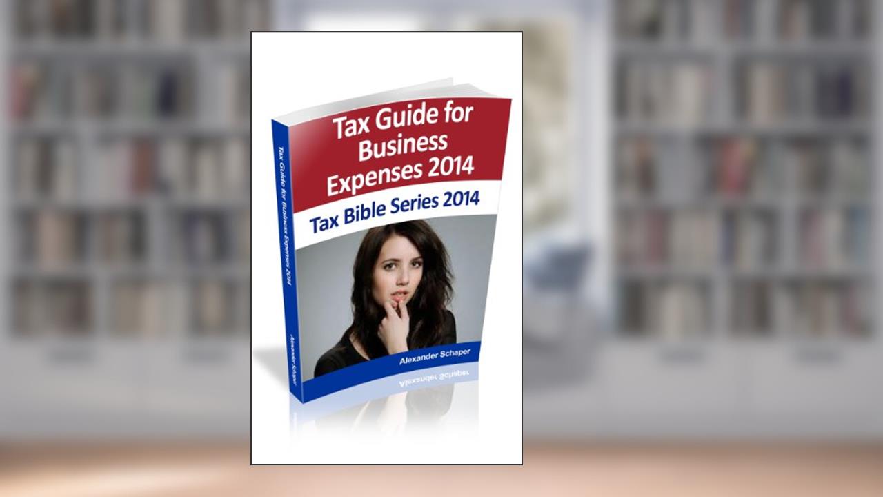 Tax Guide for Deductible Business Expenses 2014 (Tax Bible Series), written by Alexander Schaper