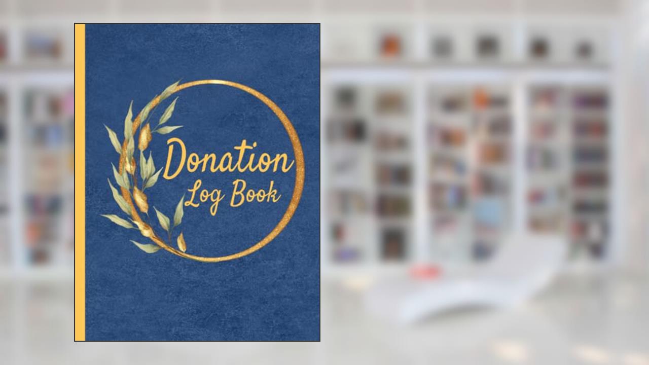 Donation Log Book: A Ledger For Tracking Charitable Donations To or For Non-Profit Organizations, written by Steven C Myers