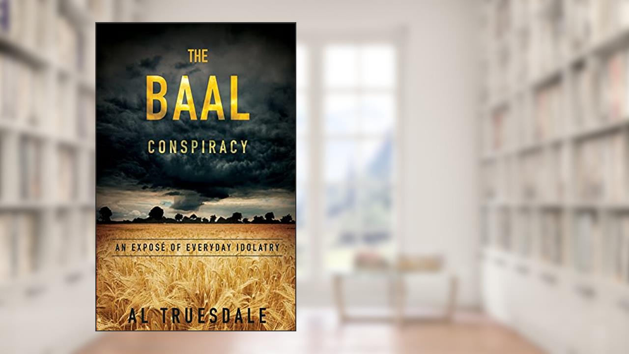 The Baal Conspiracy: An Expose' of Everyday Idolatry, written by Al Truesdale
