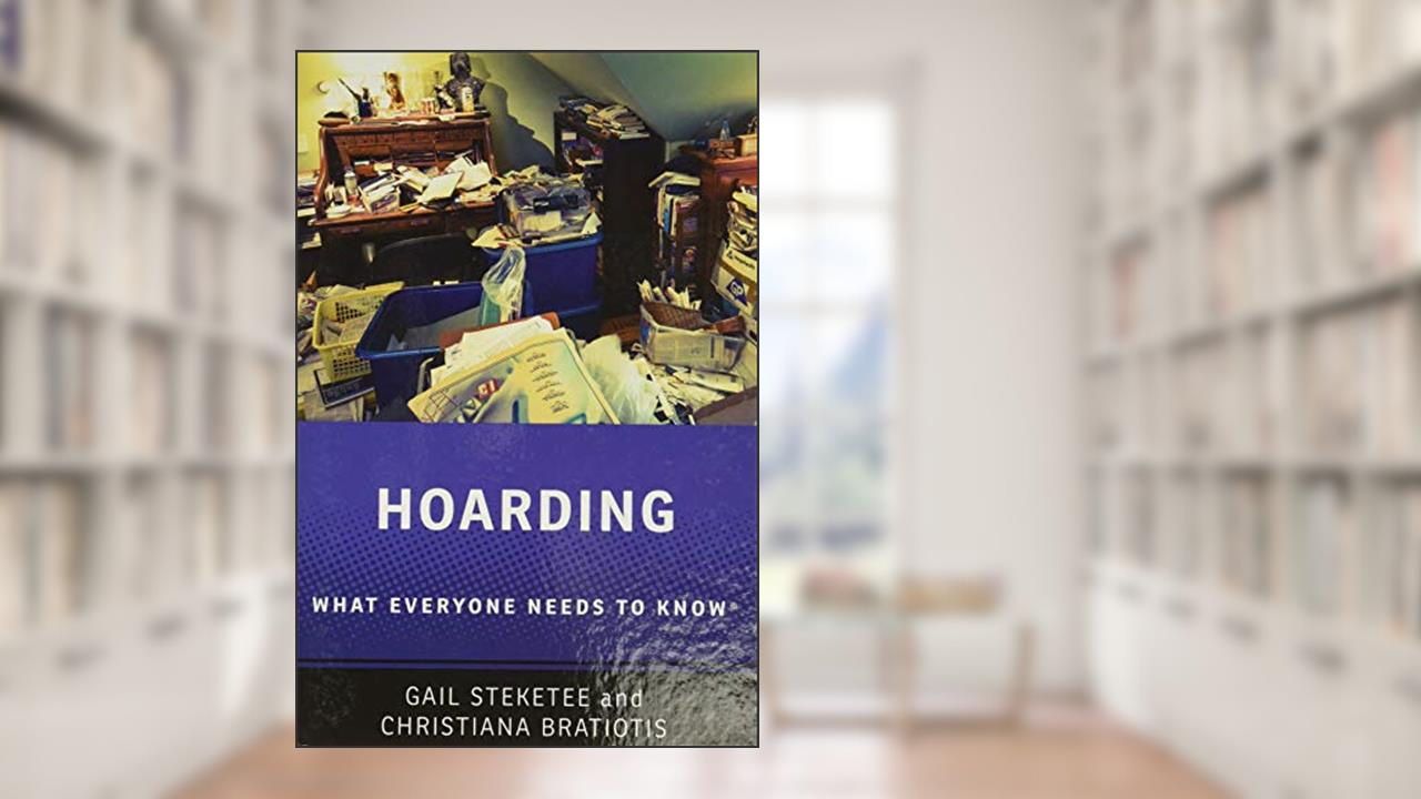 Hoarding: What Everyone Needs to Know® (What Everyone Needs To KnowRG), written by Gail Steketee; Christiana Bratiotis