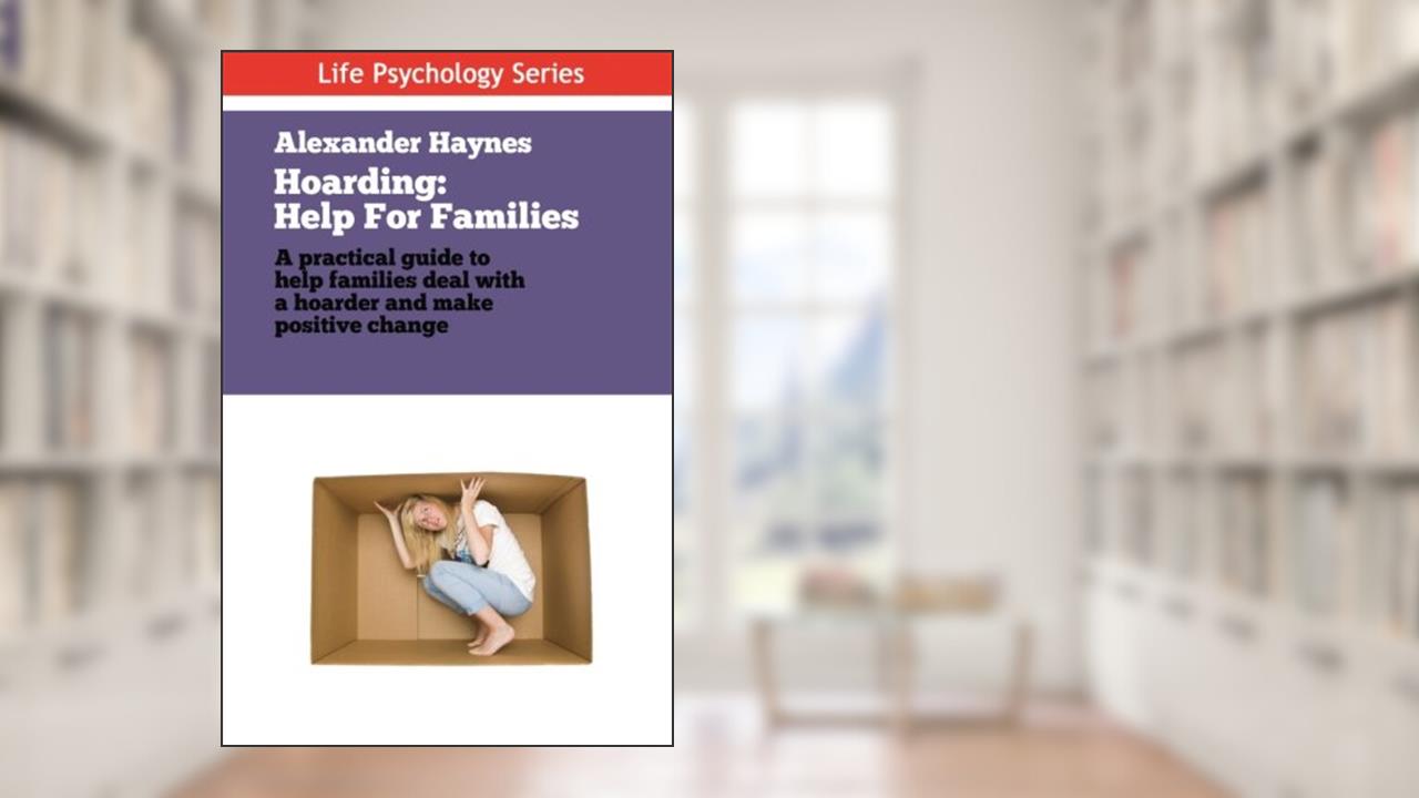 Hoarding: Help For Families Dealing With Obsessive Collecting and Clutter (Life Psychology Series), written by Mr Alexander Haynes