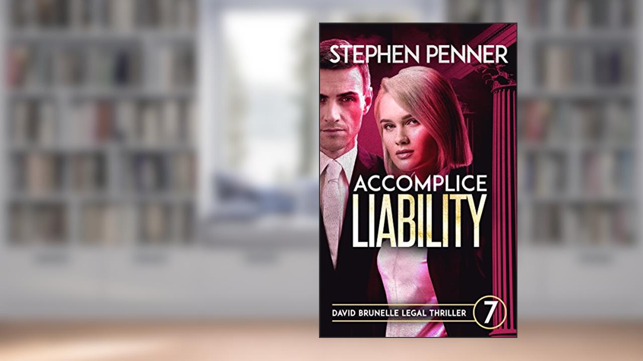 Accomplice Liability: (David Brunelle Legal Thriller Series Book 7), written by Stephen Penner