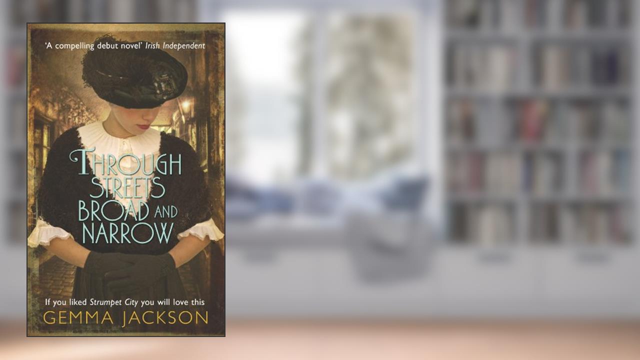 Through Streets Broad and Narrow: An inspiring tale from 1920's Dublin (Ivy Rose Series Book 1), written by Gemma Jackson