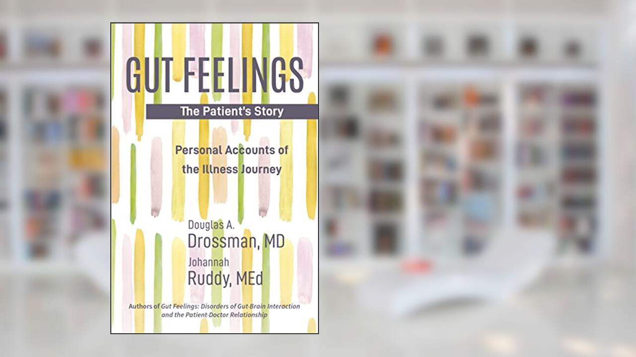 Gut Feelings--The Patient's Story: Personal Accounts of the Illness Journey, written by Douglas Drossman; Johannah Ruddy