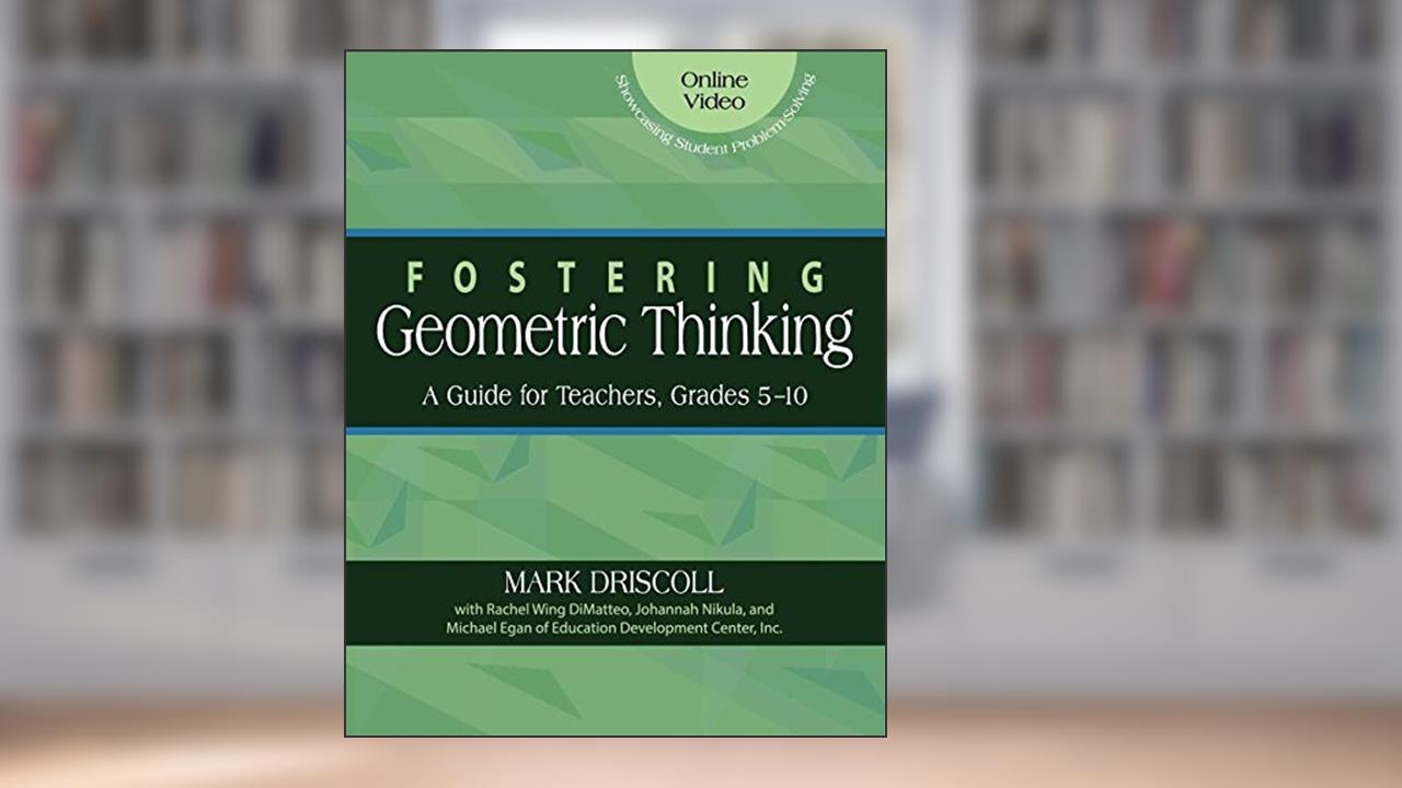 Fostering Geometric Thinking: A Guide for Teachers, Grades 5-10, written by Mark Driscoll; Johannah Nikula; Rachel Wing DiMatteo; Michael Egan