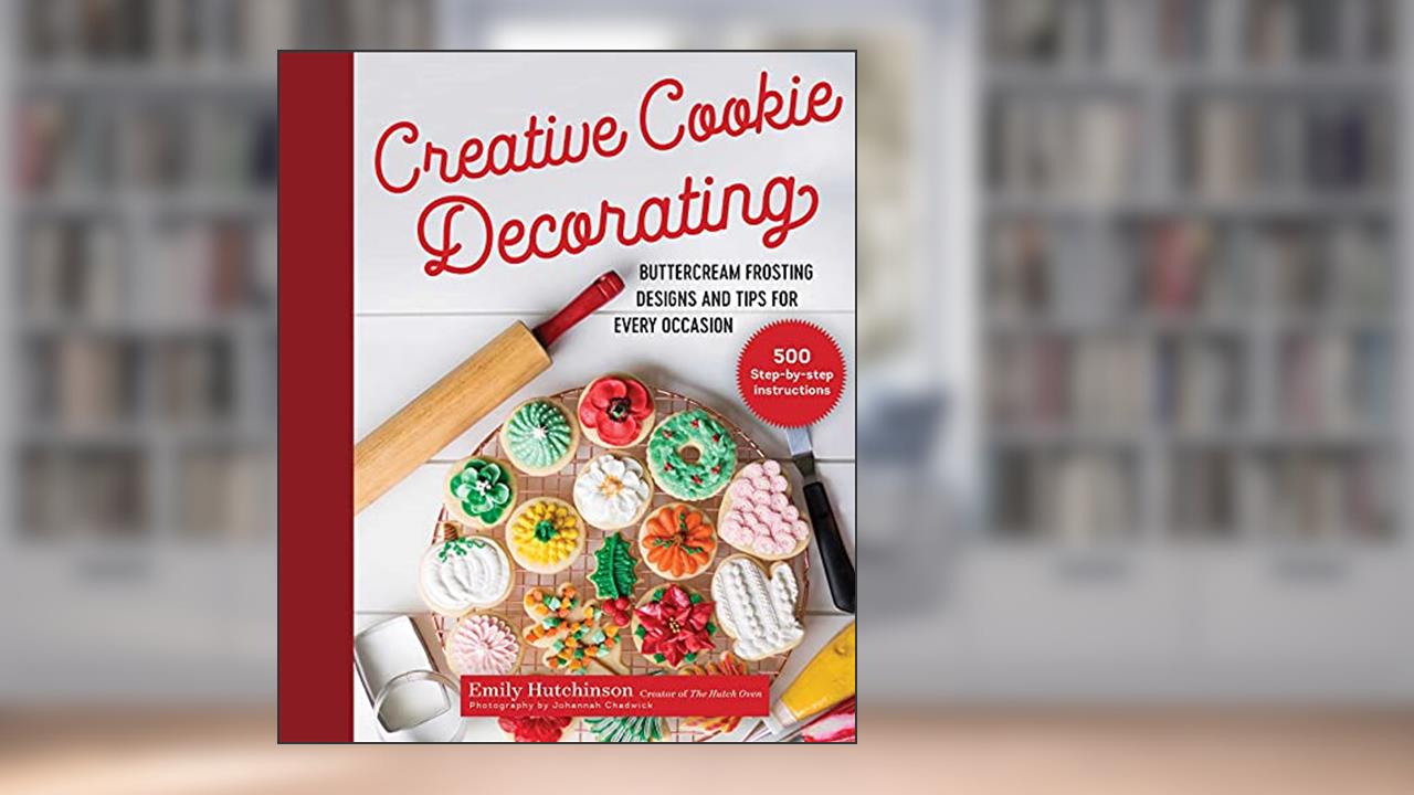 Creative Cookie Decorating: Buttercream Frosting Designs and Tips for Every Occasion, written by Emily Hutchinson
