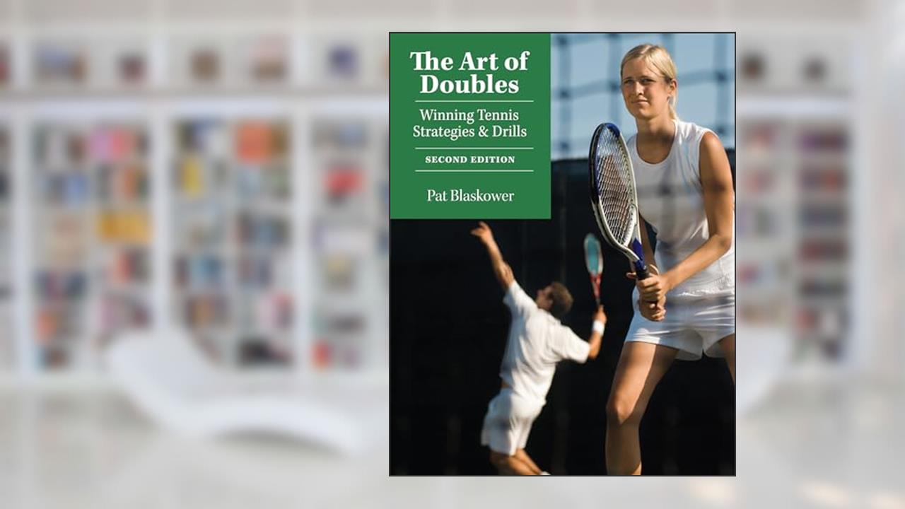 The Art of Doubles: Winning Tennis Strategies and Drills, written by Pat Blaskower