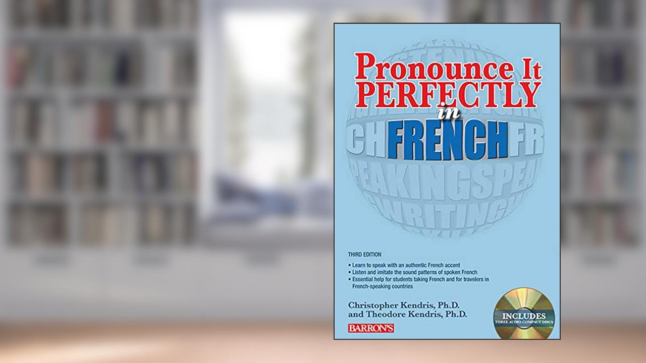 Pronounce it Perfectly in French: With Online Audio (Barron's Foreign Language Guides), written by Christopher Kendris Ph.D.; Theodore Kendris Ph.D.