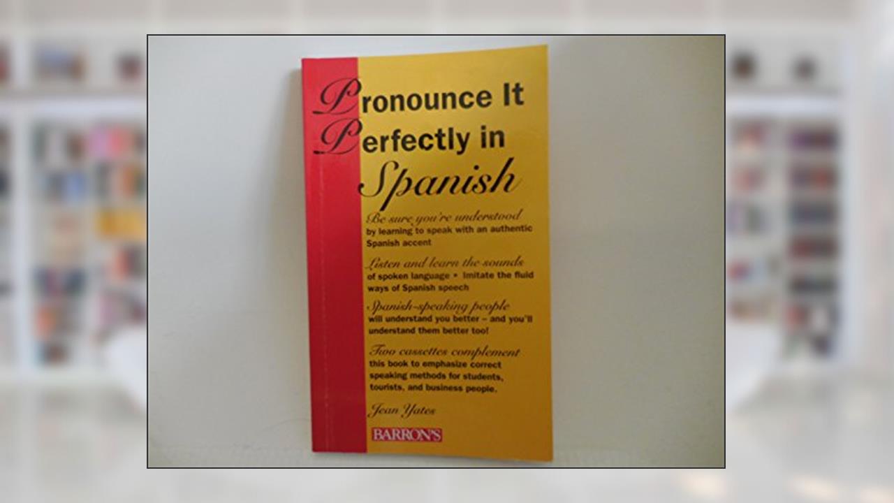 Pronounce It Perfectly in Spanish/Book and 2 Cassettes, written by Jean Yates