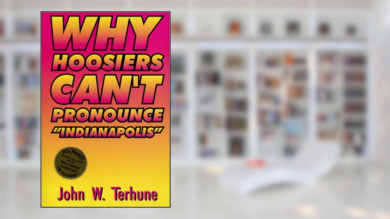Why Hoosiers Can't Pronounce "Indianapolis", written by John W. Terhune
