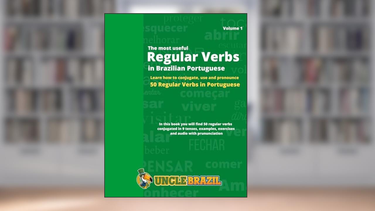 The most useful Regular Verbs in Brazilian Portuguese: Learn how to conjugate, use and pronounce 50 regular verbs in Portuguese, written by Uncle Brazil