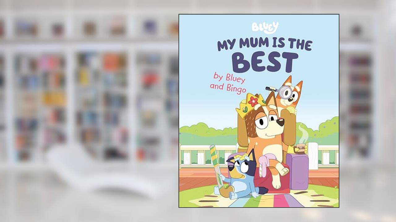 My Mum Is the Best by Bluey and Bingo, written by Penguin Young Readers Licenses