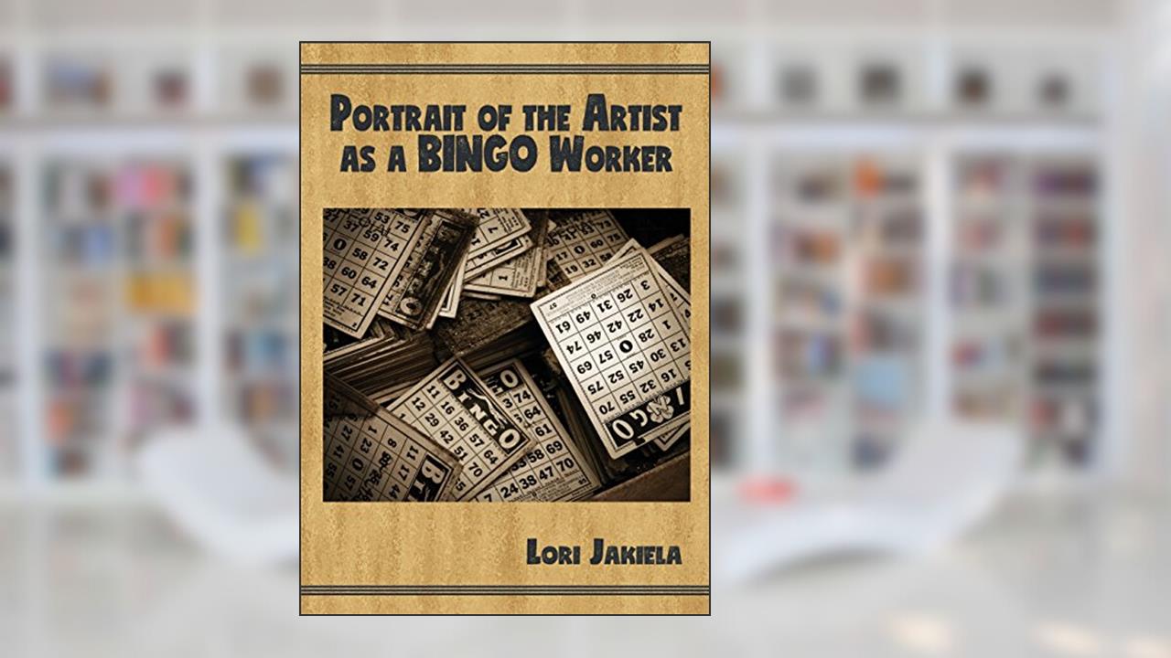 Portrait of the Artist as a Bingo Worker: On Work and the Writing Life (Harmony Memoir), written by Lori Jakiela