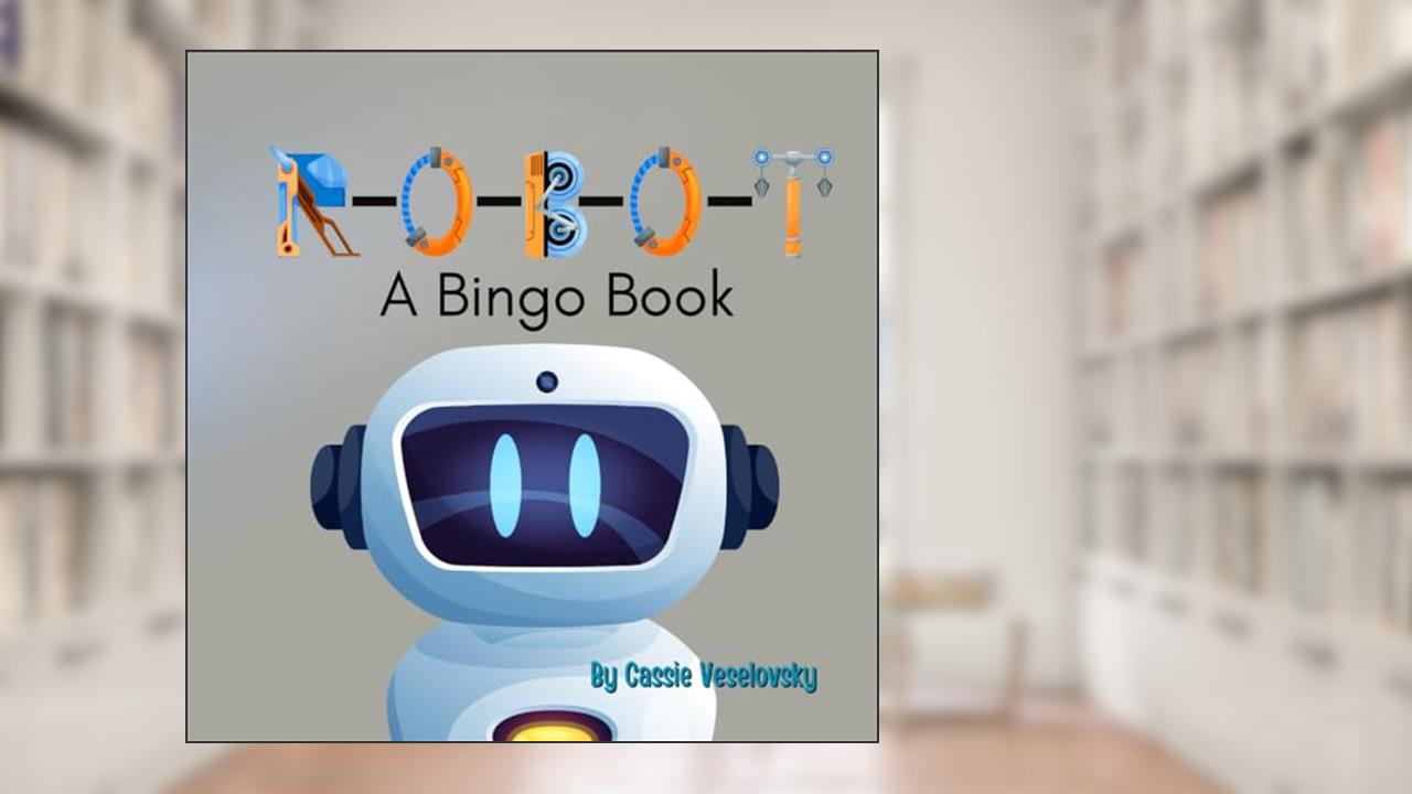 Robot : A Bingo Book, written by Cassie Veselovsky