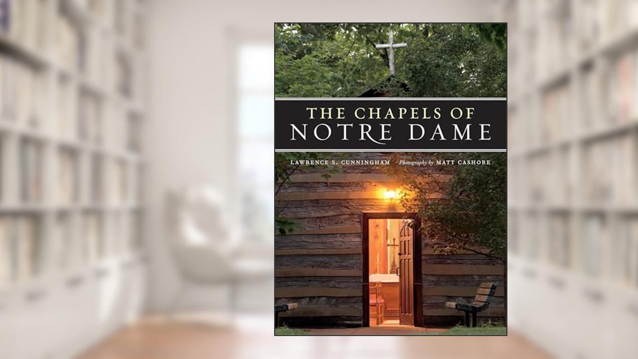 Chapels of Notre Dame, written by Lawrence S. Cunningham