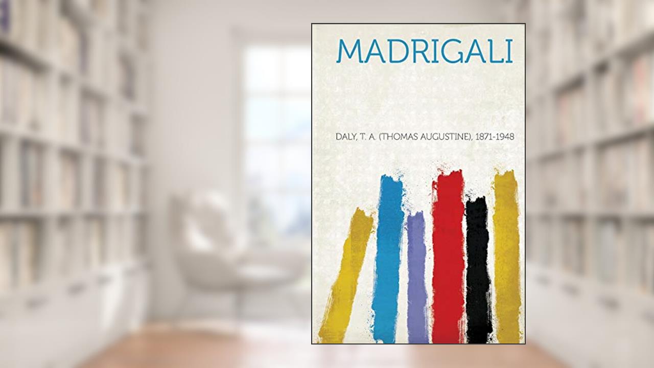 Madrigali, written by Daly T a 1871-1948