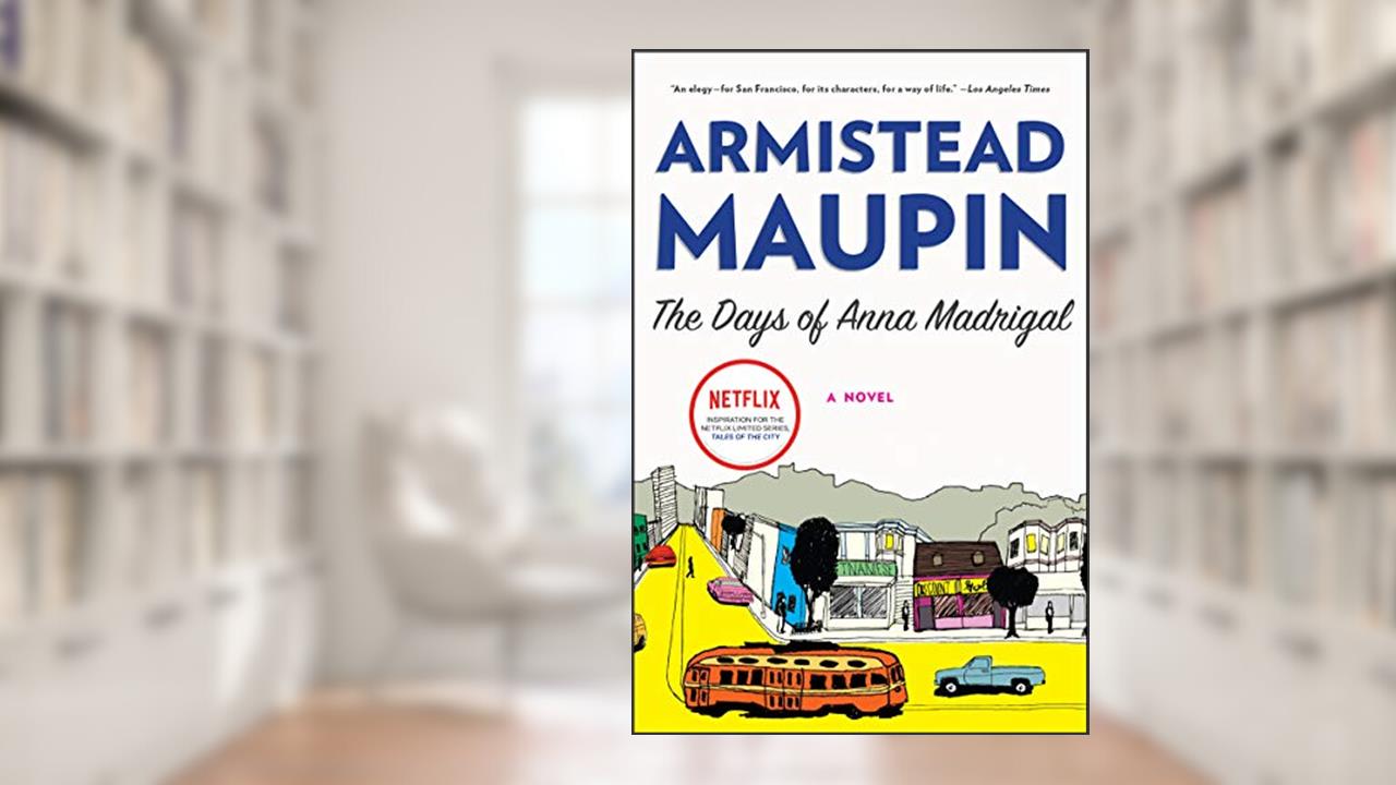 The Days of Anna Madrigal: A Novel (Tales of the City Book 9), written by Armistead Maupin