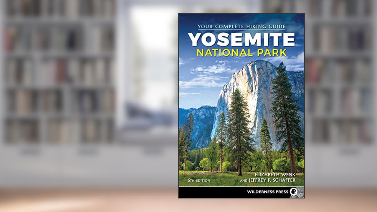 Yosemite National Park: Your Complete Hiking Guide, written by Elizabeth Wenk