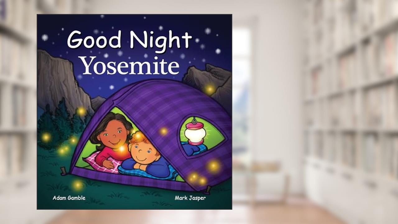 Good Night Yosemite (Good Night Our World), written by Adam Gamble; Mark Jasper