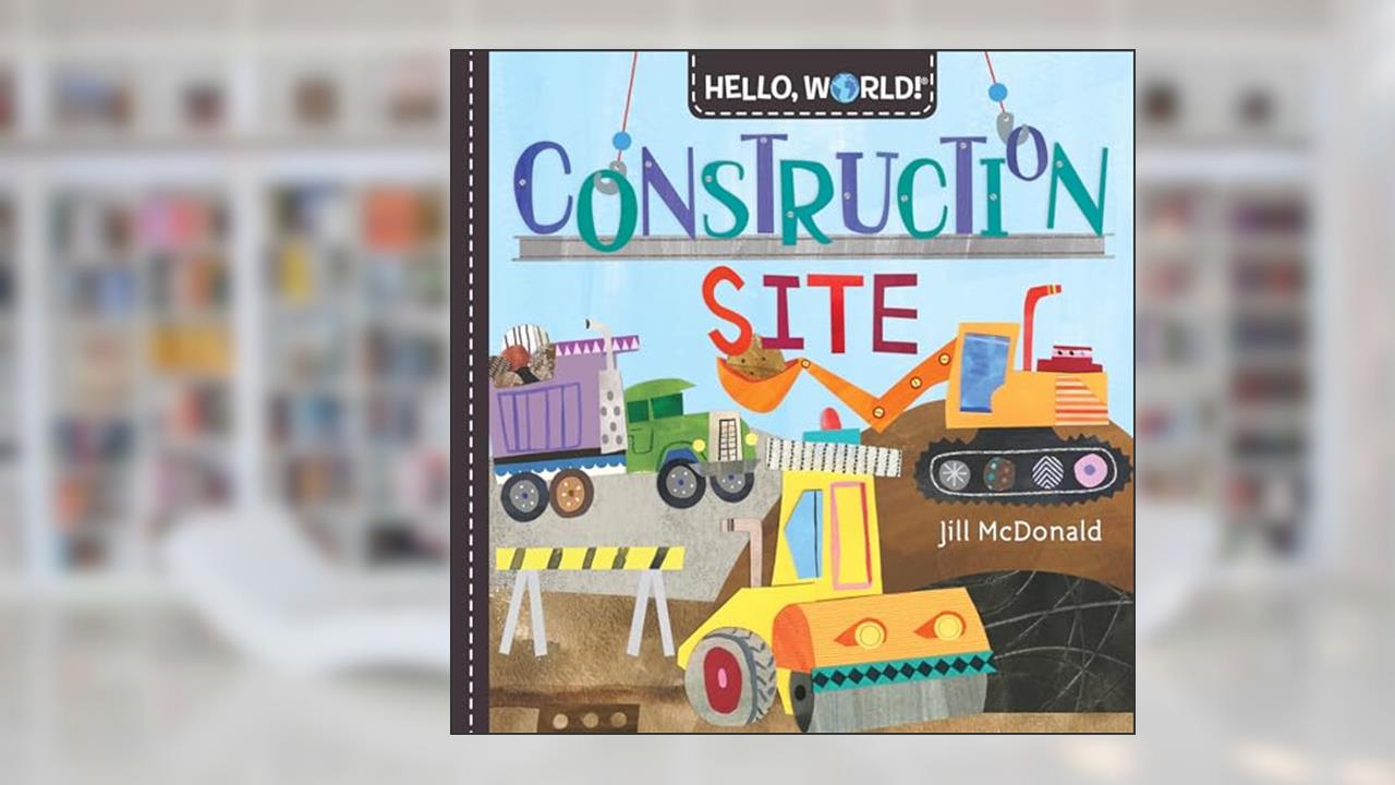 Hello, World! Construction Site, written by Jill McDonald