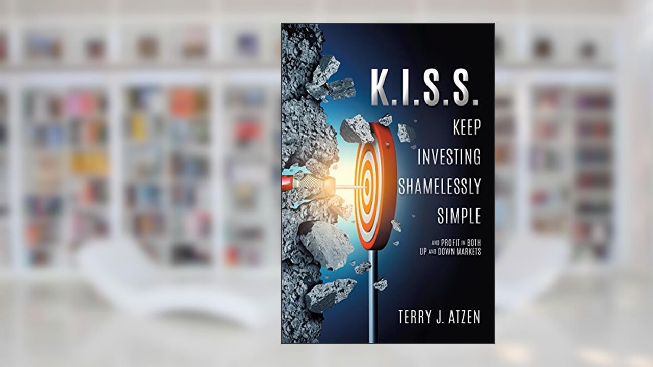 K.I.S.S. Keep Investing Shamelessly Simple: The Best Indicator - Ever! Simple and Easy to Learn, written by Terry J.  Atzen