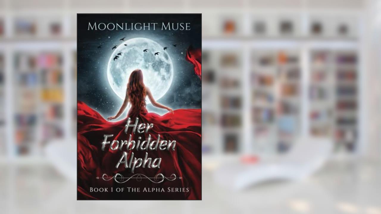 Her Forbidden Alpha: Book 1 of The Alpha Series, written by Moonlight Muse